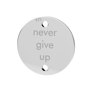 Zawieszka łącznik - blaszka okrągła - never give up*srebro AG 925*LKM-3430 - 0,50 11x11 mm